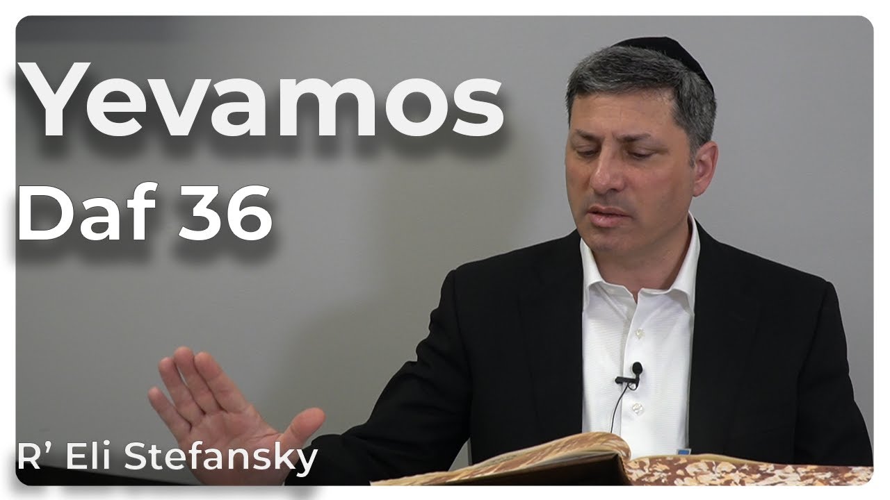 Daf Yomi Yevamos Daf 36 by R’ Eli Stefansky