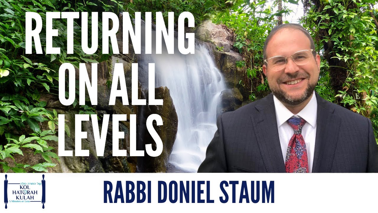 Returning on All Levels - Rabbi Doniel Staum