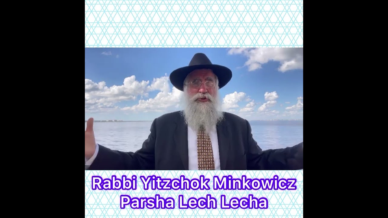Rabbi Yitzchok Minkowicz Parsha  Lech Lecha How can we receive the greatest Blessings?