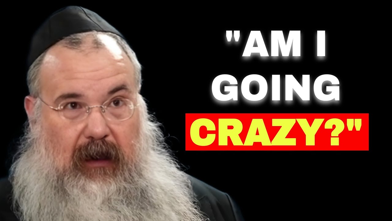 "Rabbi, Am I Going CRAZY!?"