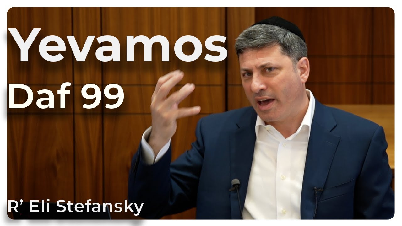 Daf Yomi Yevamos Daf 99 by R’ Eli Stefansky