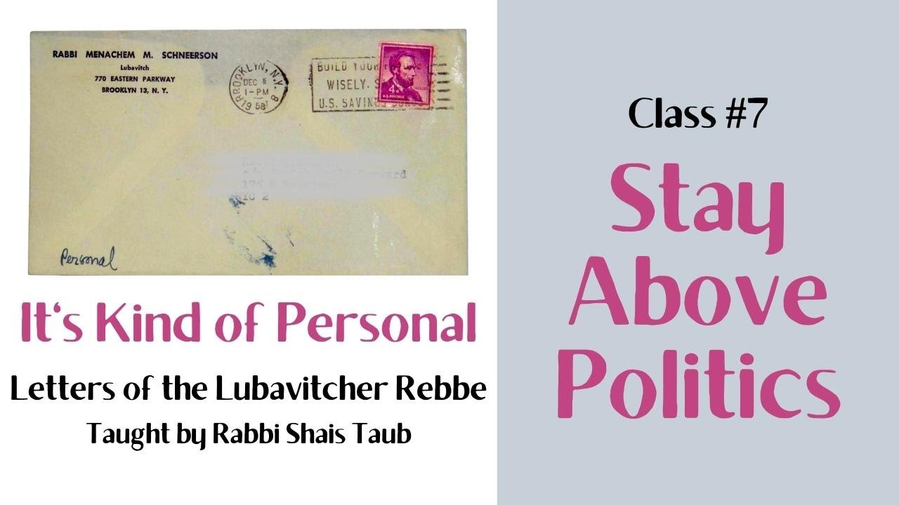 Letters of the Rebbe: "Stay Above Politics" (Class 7)