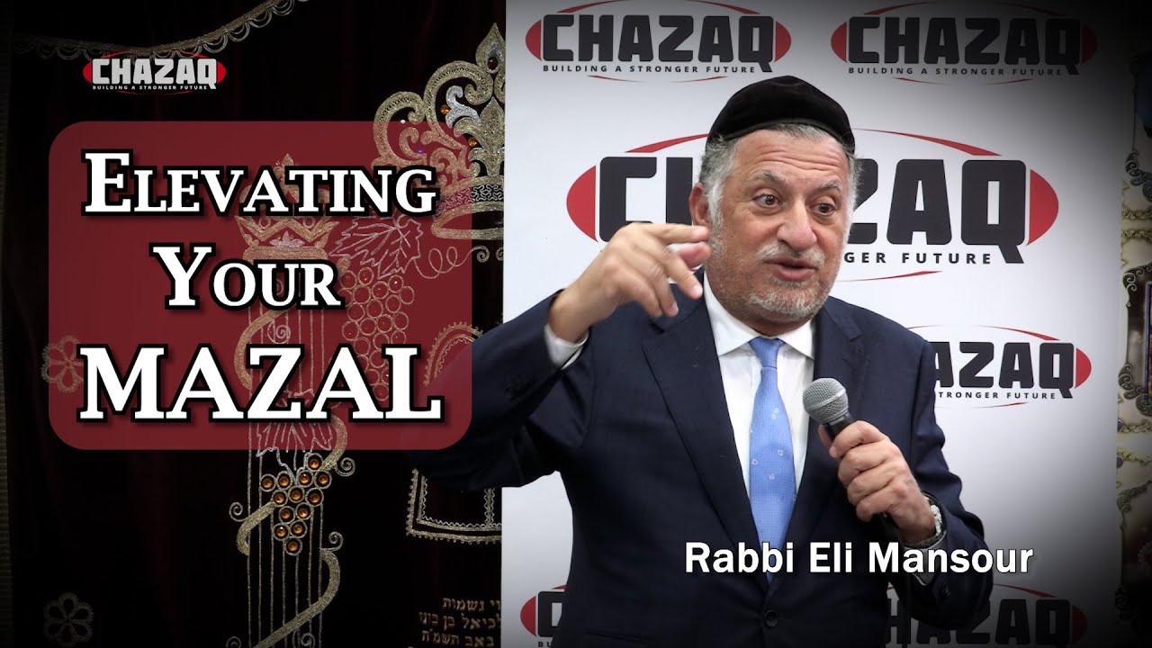 Rabbi Eli Mansour | Elevating Your Mazal | CHAZAQ