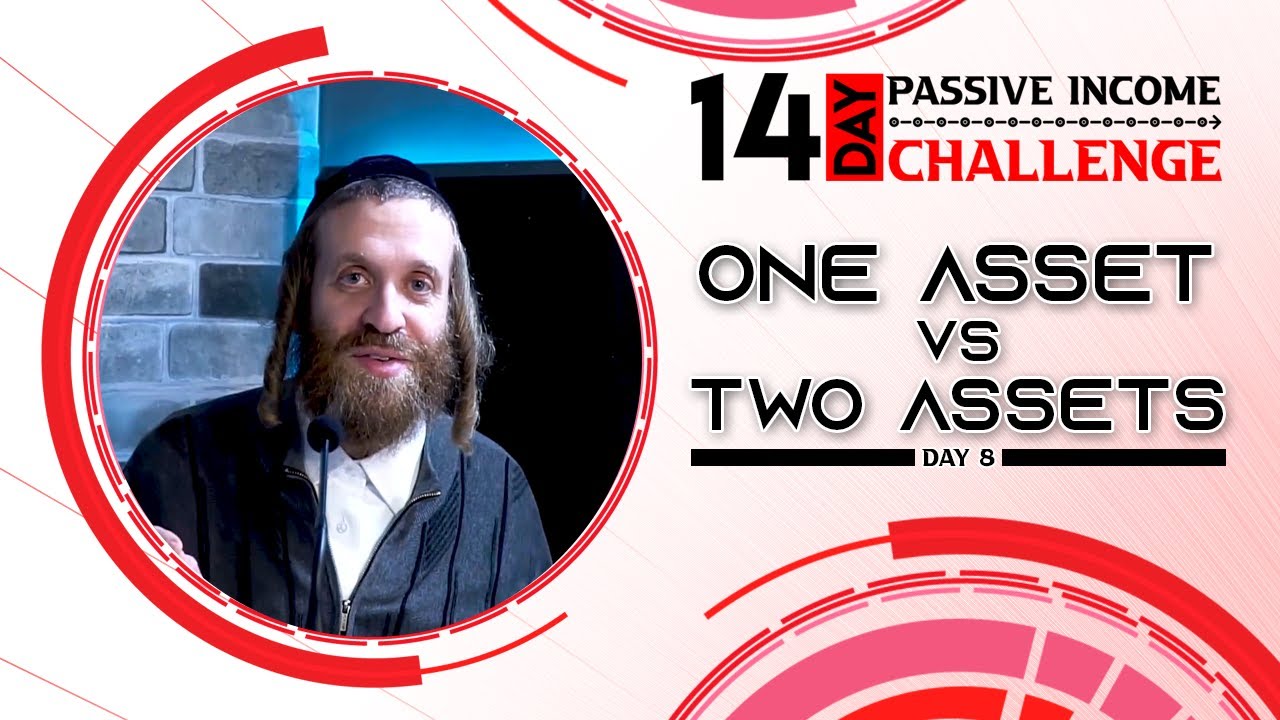 Day 8 of The 14-day Passive Income Challenge - 1 Asset vs 2 assets  - Chaim Ekstein