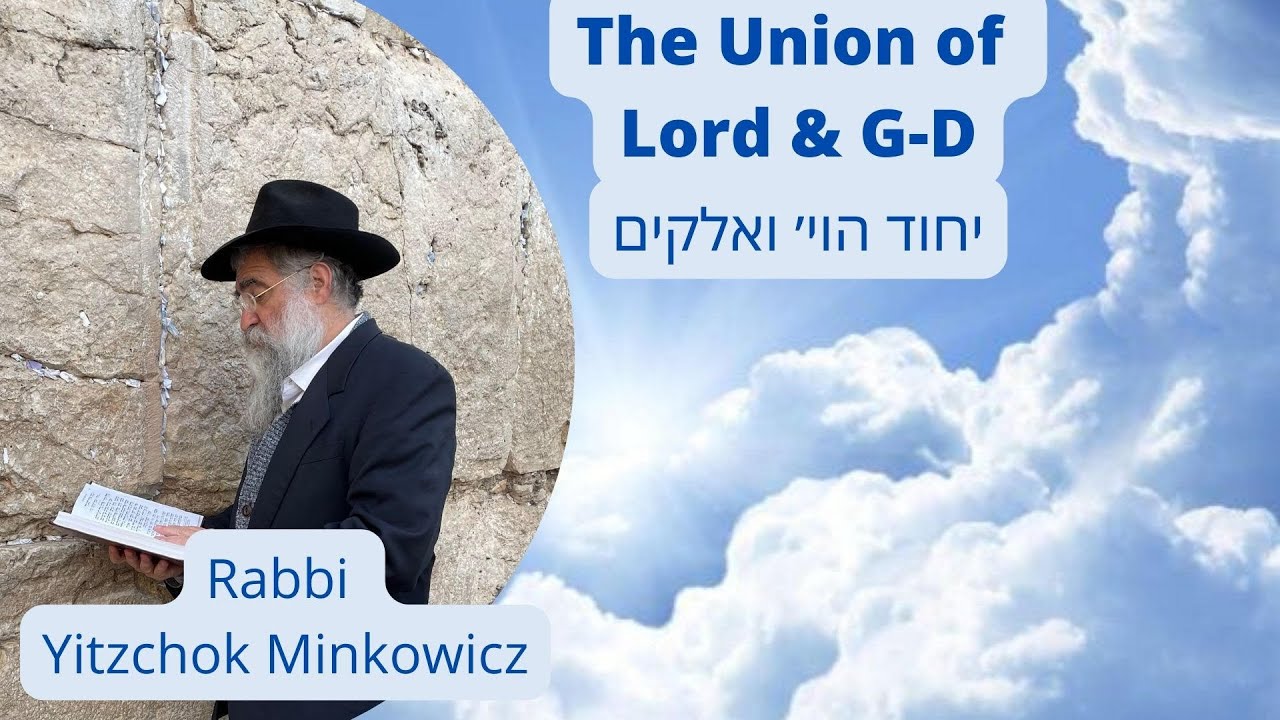 The Union of Lord & G-D יחוד הוי' ואלקים  A New Kabbalah class by Rabbi Yitzchok Minkowicz