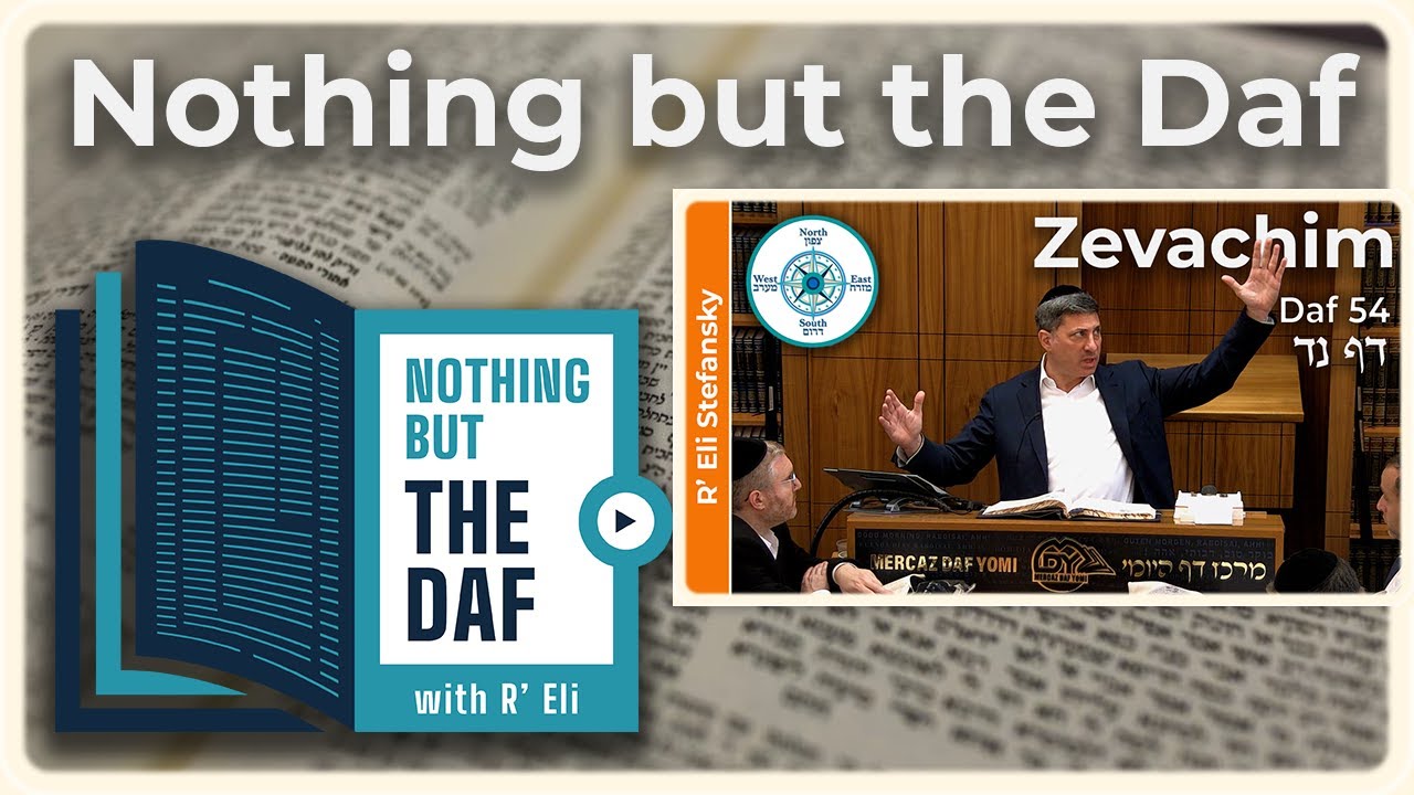 CHAZARAH - Zevachim Daf 54 | "Nothing but the Daf" with R' Eli Stefansky