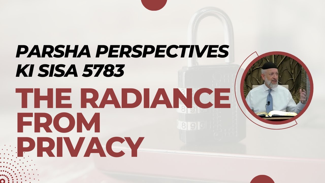 Parsha Perspectives for Today (Ki Sisa 5783/2023) - The Radiance From Privacy