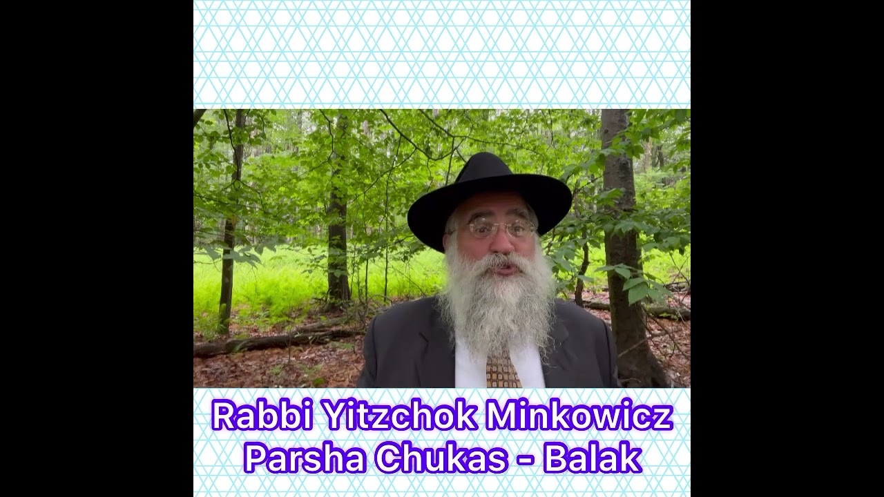 Rabbi Yitzchok Minkowicz Torah Lesson Parsha Chukas - Balak What is the Power of One Hebrew Letter?