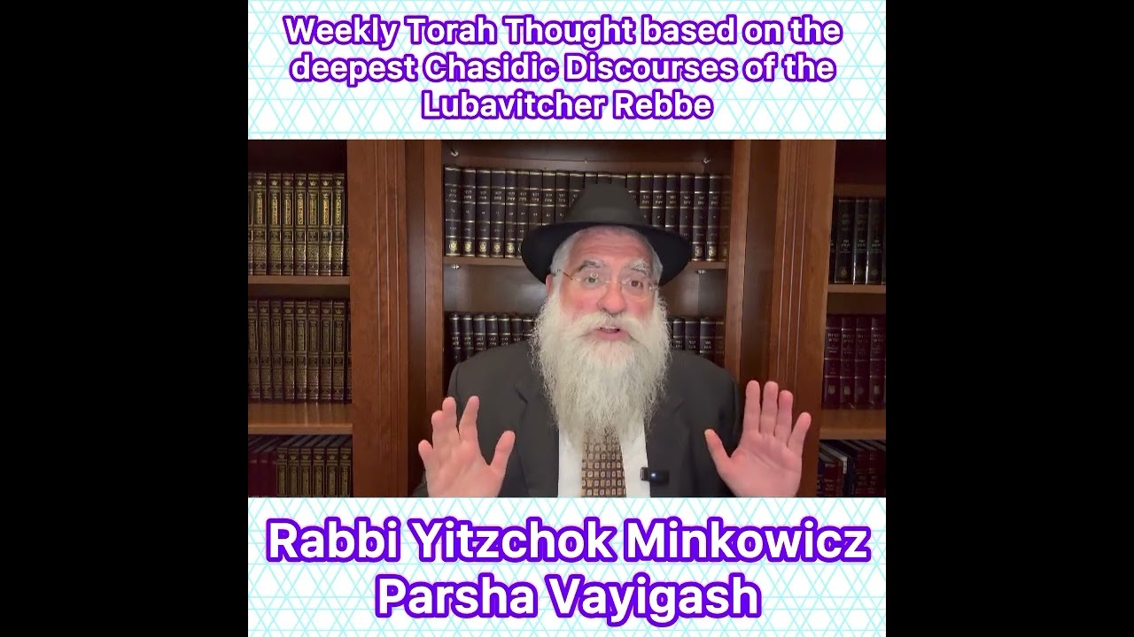 Parsha Vayigash Chasidic Torah thought from Lubavitcher Rebbe by: Rabbi Yitzchok Minkowicz