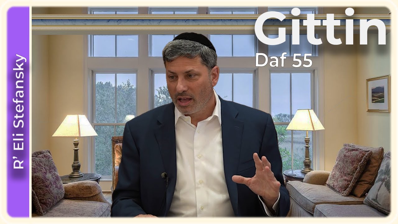 Daf Yomi Gittin Daf 55 by R’ Eli Stefansky