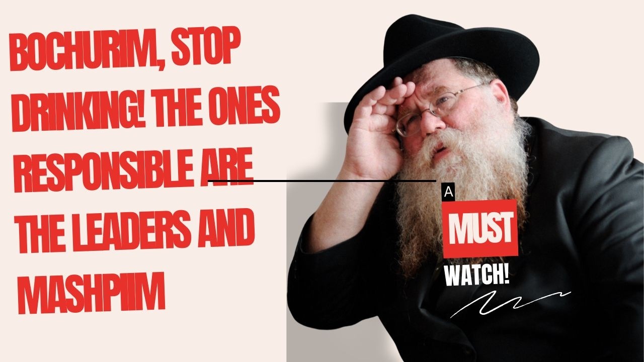 Bochurim, stop drinking. It's the responsibility of leaders & Mashpiim to stop them - RC Dalfin