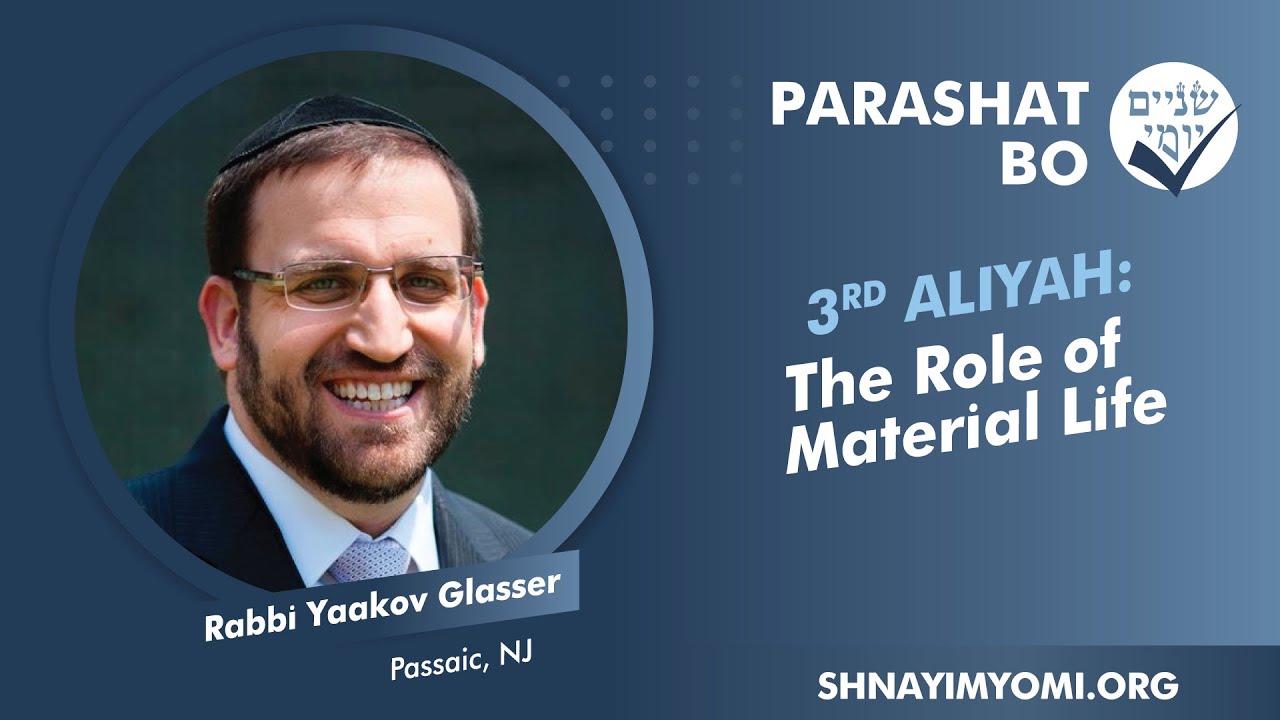 Shnayim Yomi - Bo - Shlishi - #3 - Rabbi Yaakov Glasser - The Role of Material Life