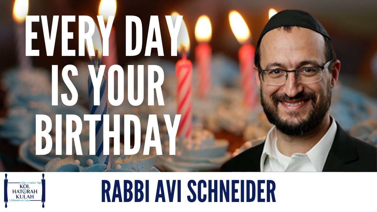 Every Day is Your Birthday - Rabbi Avi Schneider