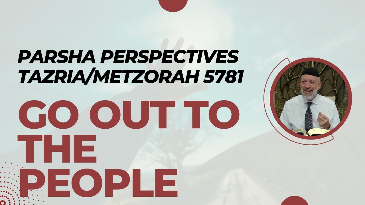 Parsha Perspectives for Today (Tazria-Metzora, 5781) - Go Out to the People