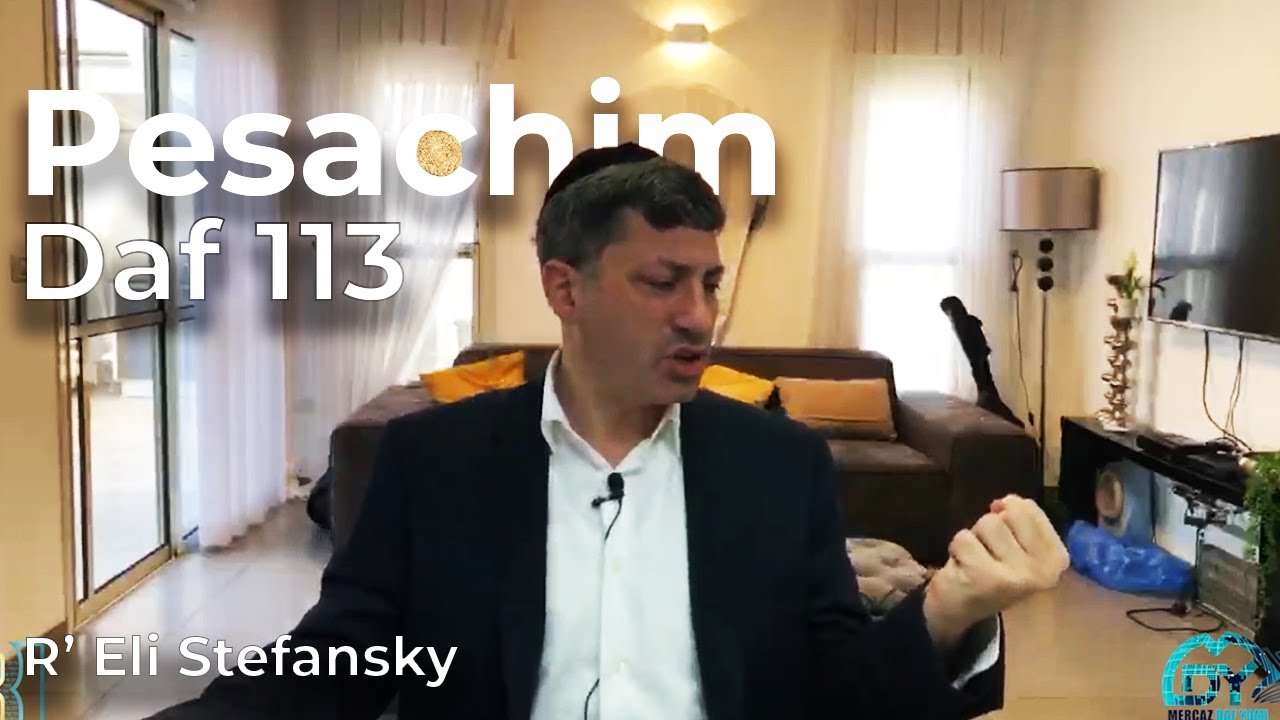 Daf Yomi Pesachim Daf 113 by R’ Eli Stefansky