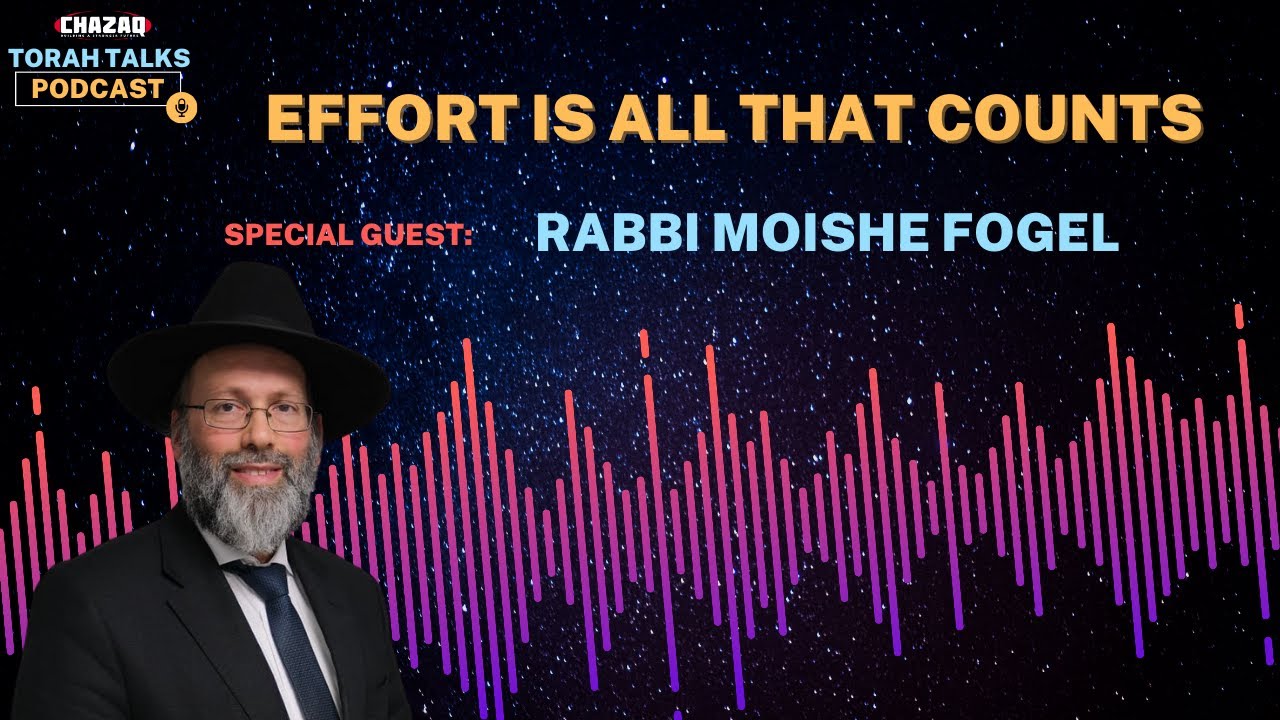CHAZAQ's Torah Talks #212 Rabbi Moishe Fogel - Effort Is All That Counts