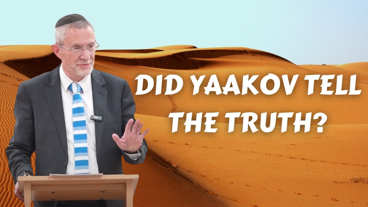 Chumash B’Iyun - Did Yaakov Tell the Truth? By Rabbi James Kennard