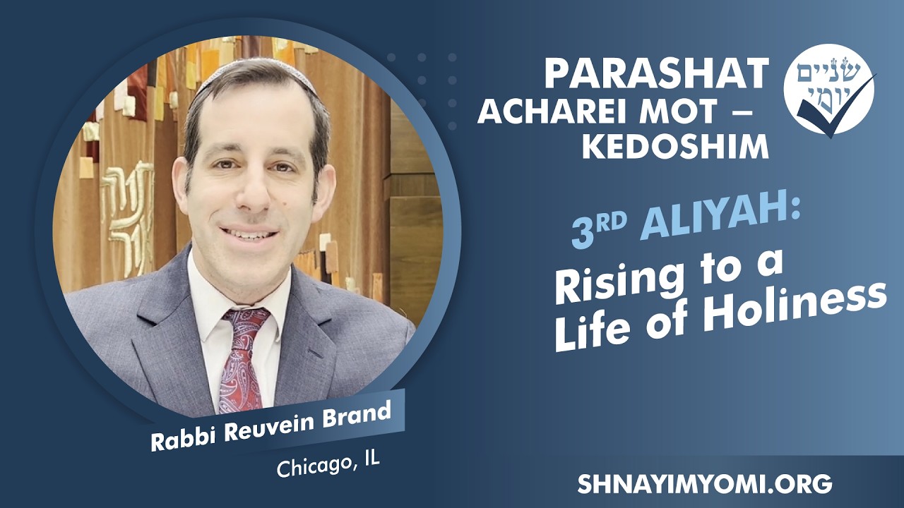 Shnayim Yomi - Acharei Mot - Kedoshim - Shlishi -#3 - R Reuvein Brand - Rising to a Life of Holiness
