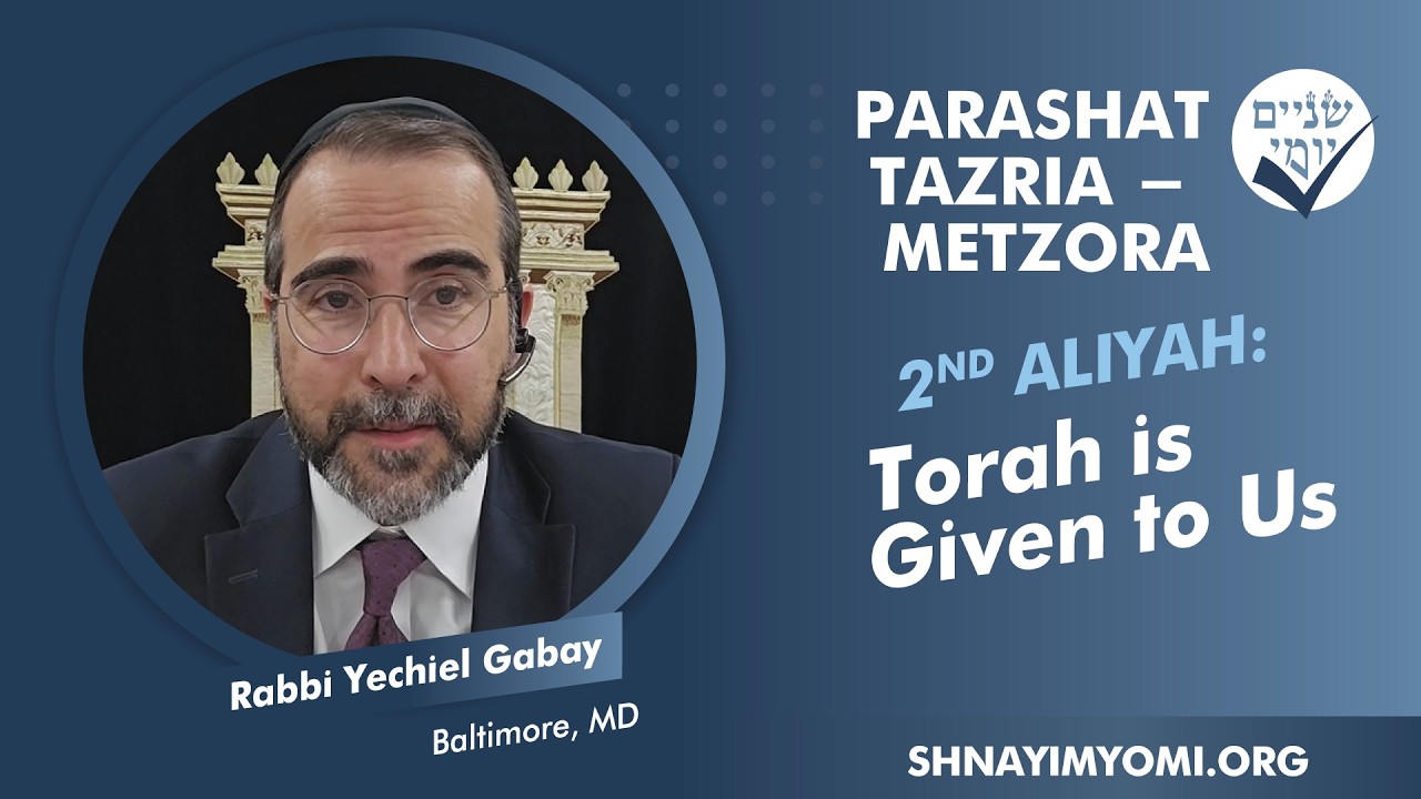 Shnayim Yomi - Tazria-Metzora - Sheni - #2 - Rabbi Yechiel Gabay - Torah is Given to Us
