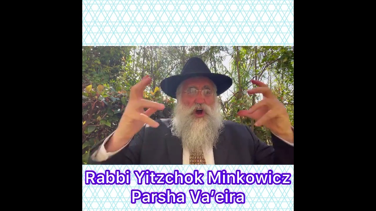 Rabbi Yitzchok Minkowicz Weekly Torah Lesson Parsha Va’eira Can a person of Faith question G-D?