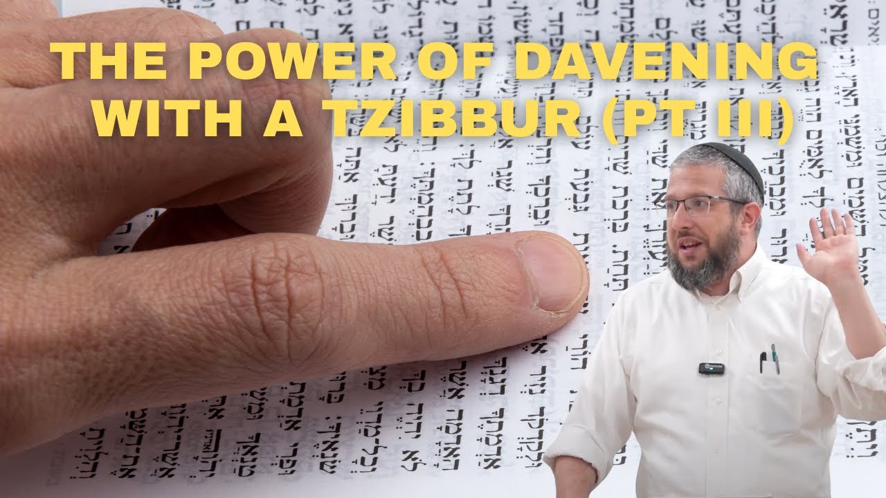 The Power of Davening with a Tzibbur (Pt III) | Rabbi Yossi Goldin
