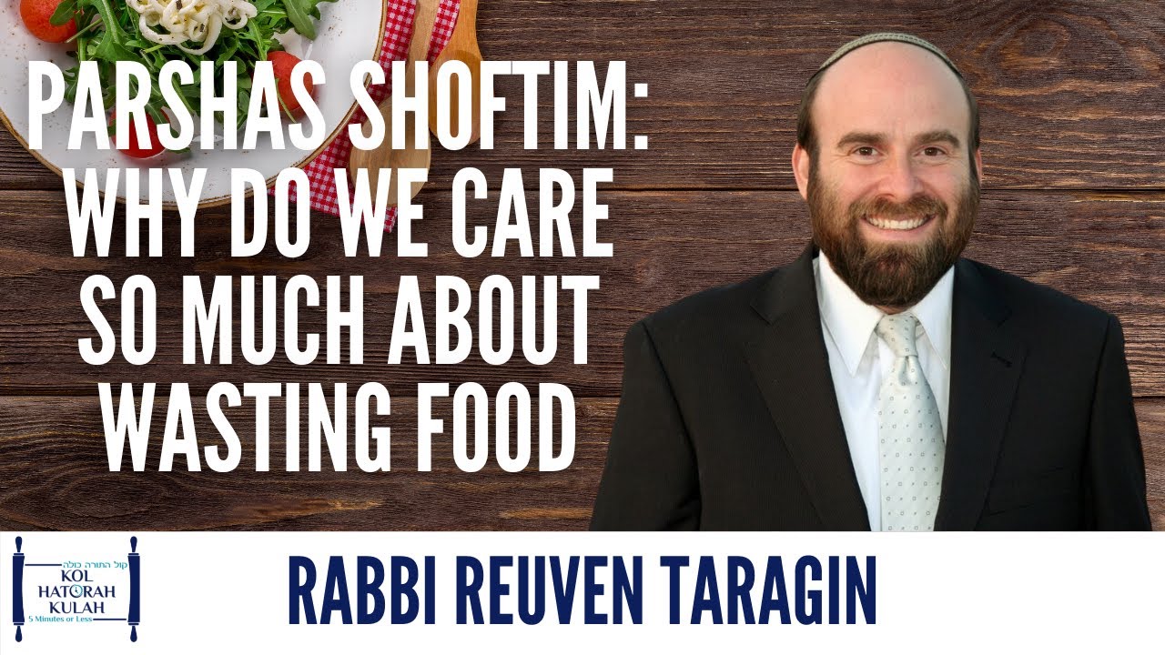 Parshas Shoftim: Why Do We Care So Much About Wasting Food? - Rabbi Reuven Taragin