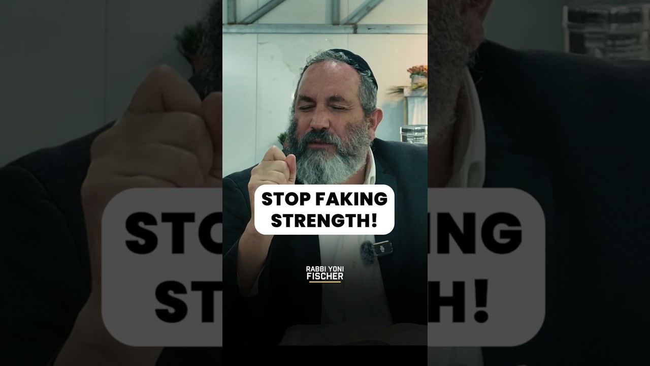 STOP FAKING STRENGTH!! - Rabbi Yoni Fischer