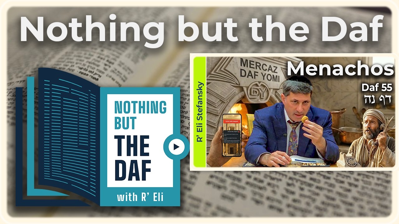 CHAZARAH - Menachos Daf 55 | "Nothing but the Daf" with R' Eli Stefansky