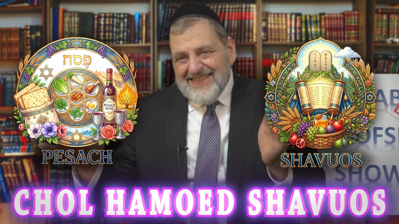 Chol Hamoed Shavuos (Ep.324)