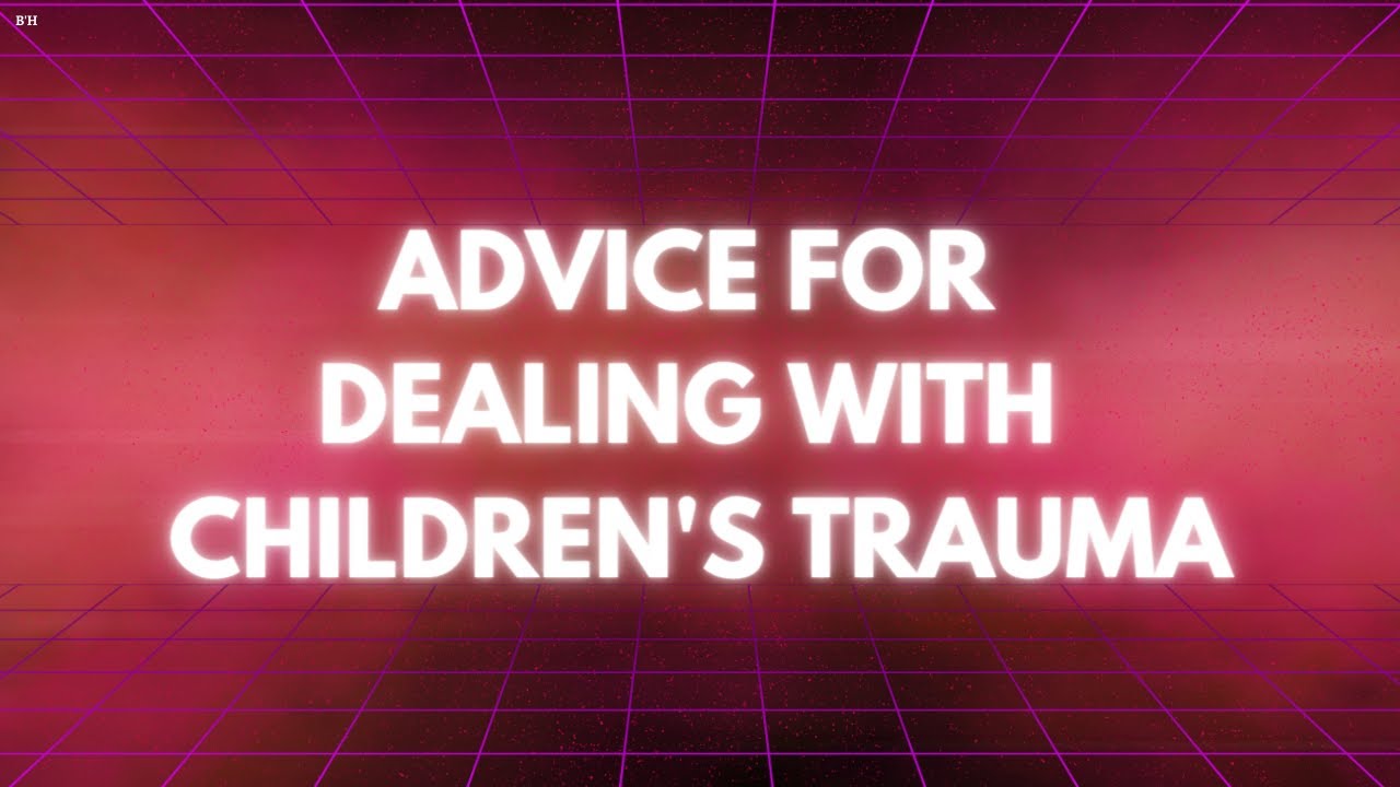 Advice for Dealing with Children's Trauma