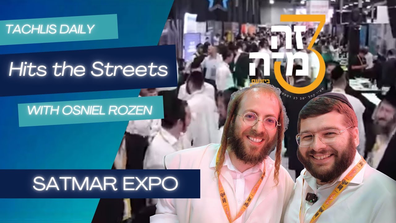 Tachlis Hits the Streets at the Satmar Zeh Mizeh Expo | Osniel Rozen