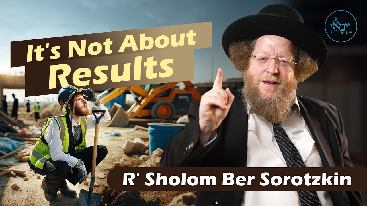 It's Not About Results | Rabbi Sholom Ber Sorotzkin