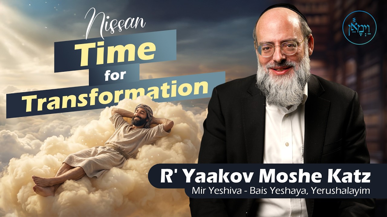 Nissan: Time for Transformation | Rabbi Yaakov Moshe Katz