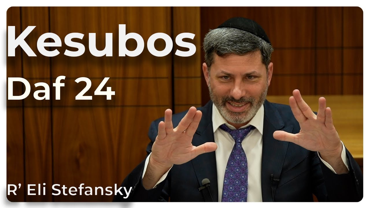 Daf Yomi Kesubos Daf 24 by R’ Eli Stefansky