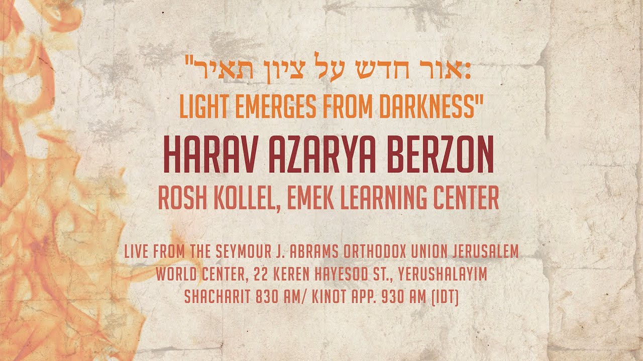 Tisha B'av 5783/2023 - Rabbi Azarya Berzon: Light Emerges from Darkness - Live from OU Israel Center