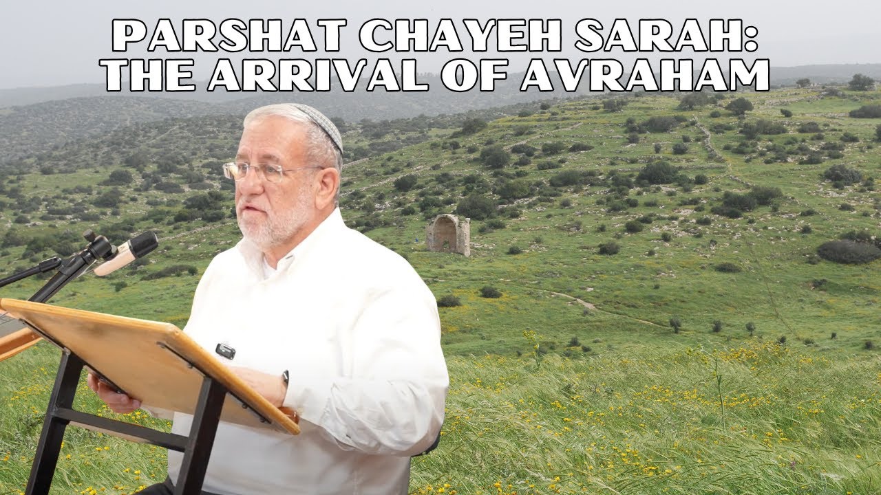 Parshat Chayeh Sarah: The Arrival of Avraham by Rabbi Ari Kahn