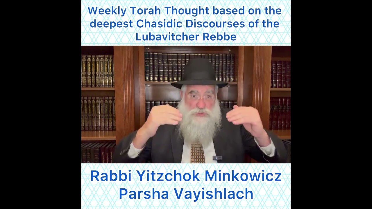 Parsha Vayishlach Chasidic Torah thought from Lubavitcher Rebbe by: Rabbi Yitzchok Minkowicz