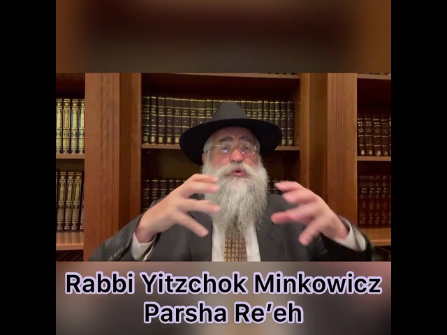 Rabbi Minkowicz Weekly Torah Lesson Parsha Re’eh 5781
