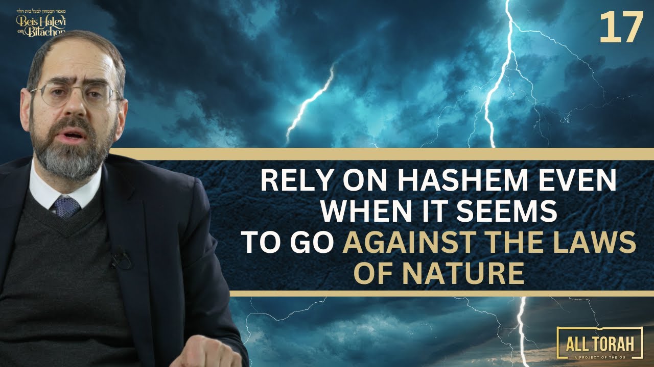 Ep 17: RELY ON HASHEM EVEN WHEN IT SEEMS TO GO AGAINST THE LAWS OF NATURE