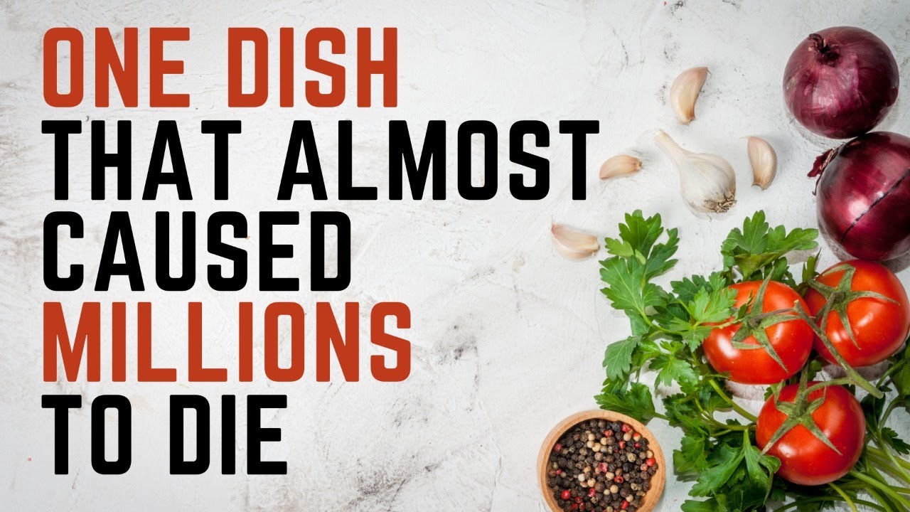 ONE DISH THAT ALMOST CAUSED MILLIONS TO DIE