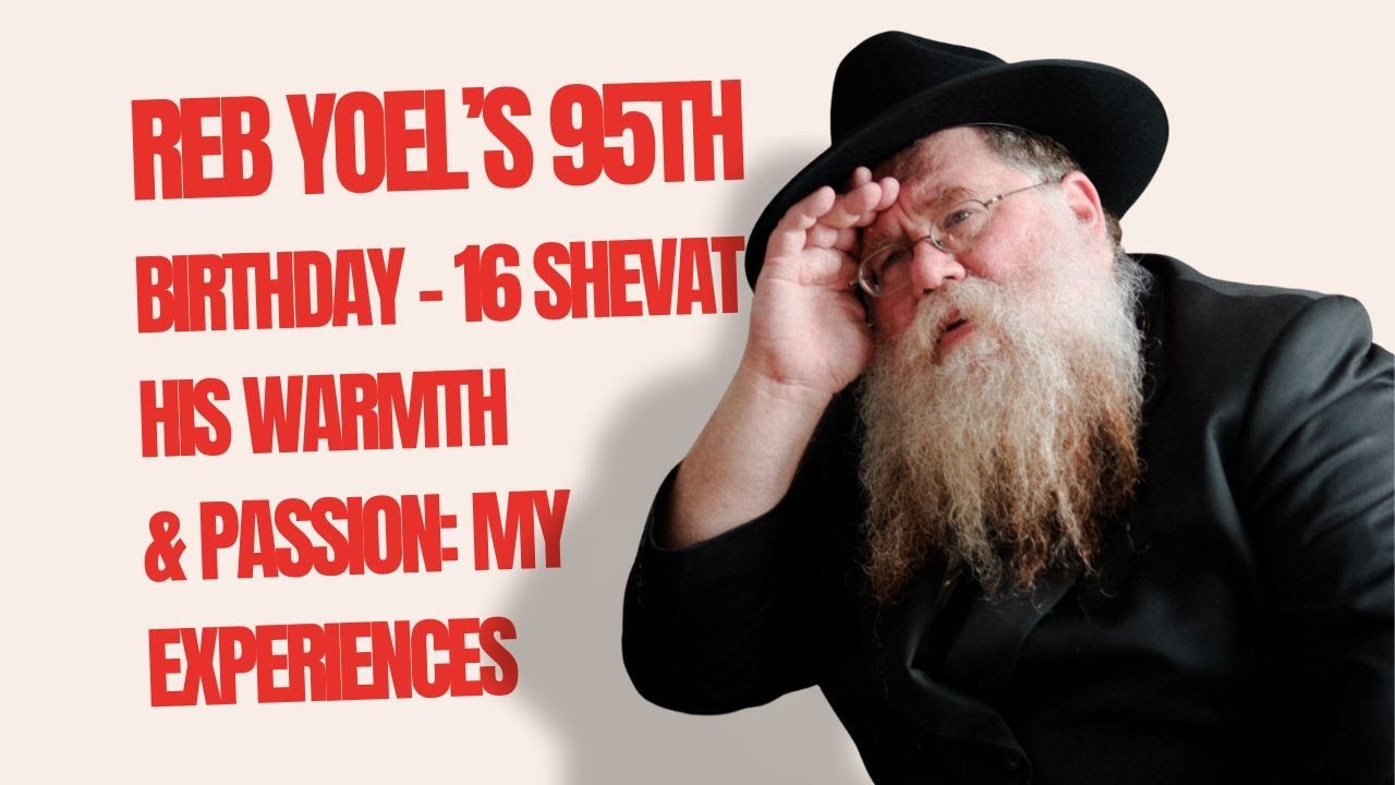 Reb Yoel's 95 birthday, 16 Shevat, 2025 - Was he a warm person? Yes as I experienced it- RC Dalfin
