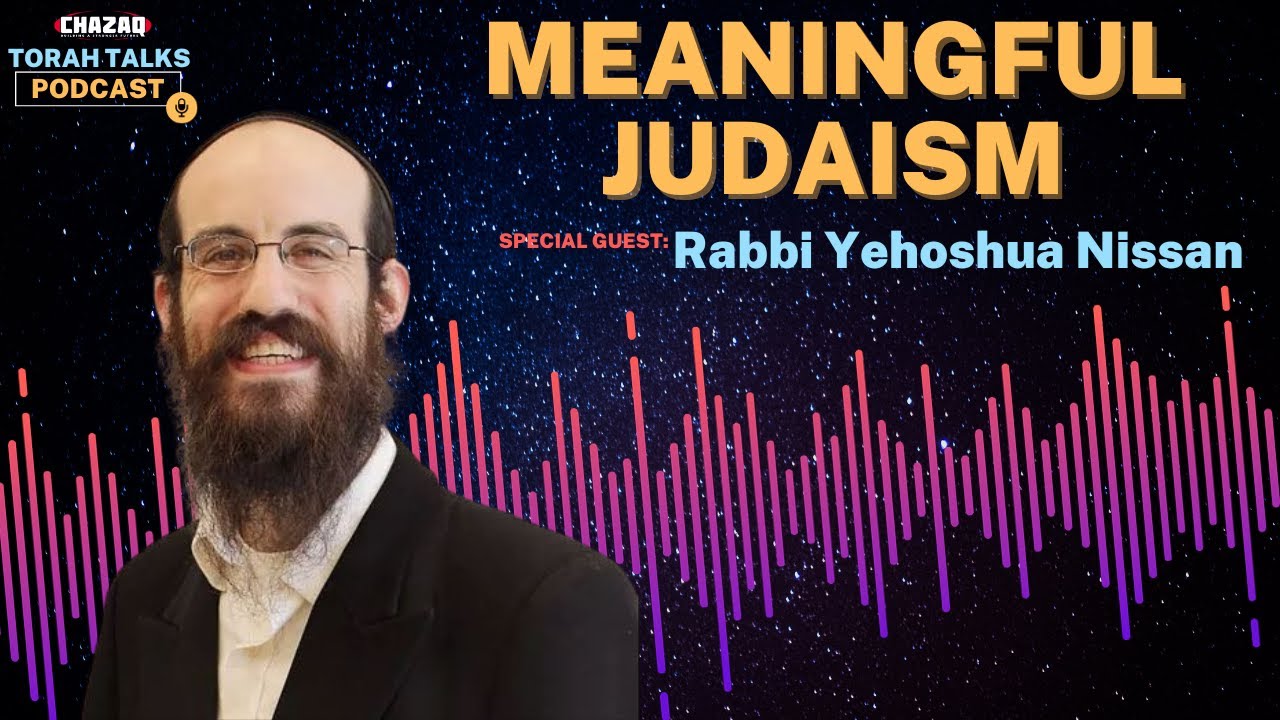 CHAZAQ's Torah Talks #137 Rabbi Yehoshua Nissan - Meaningful Judaism