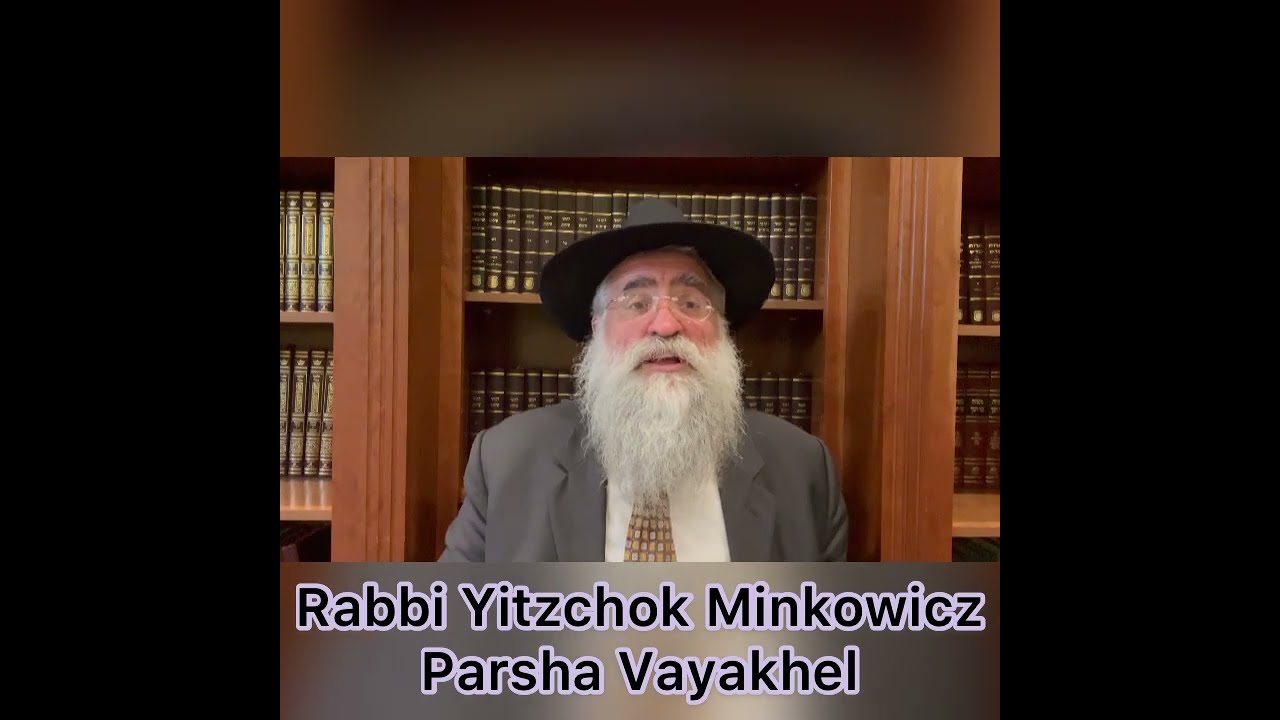 Rabbi Minkowicz Weekly Torah Lesson Parsha Vayakhel