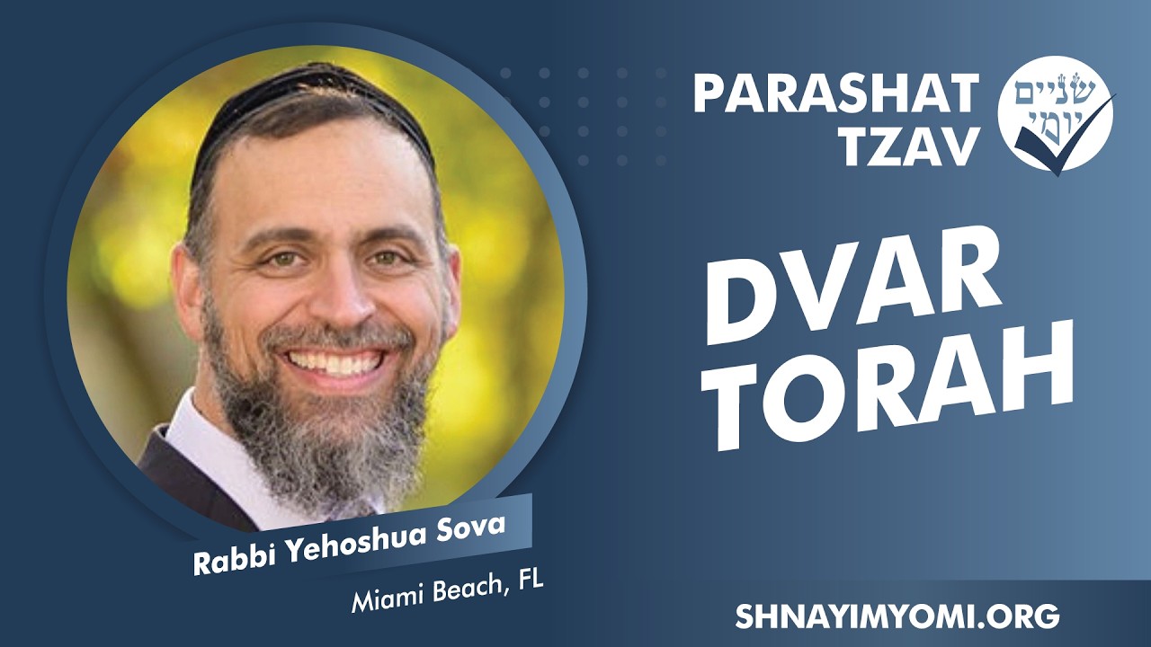 Shnayim Yomi - Tzav - Rabbi Yehoshua Sova - DVAR TORAH