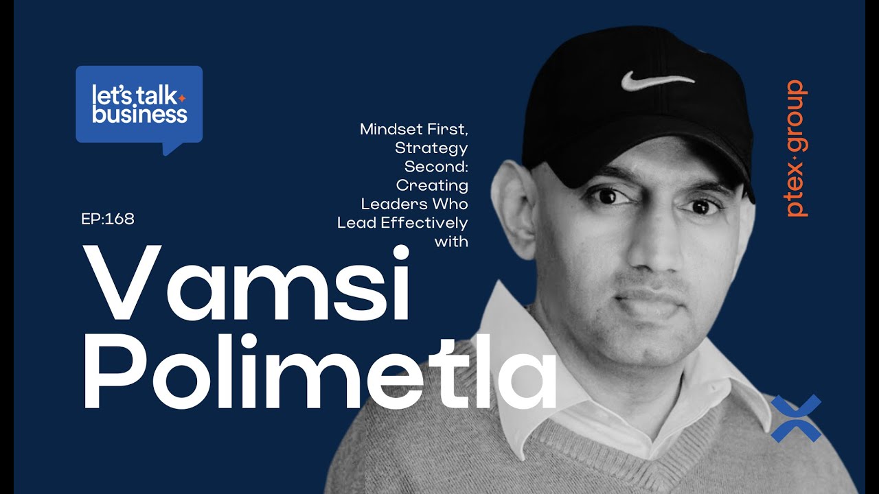 Mindset First, Strategy Second: Creating Leaders who Lead Effectively, with Vamsi Polimetla