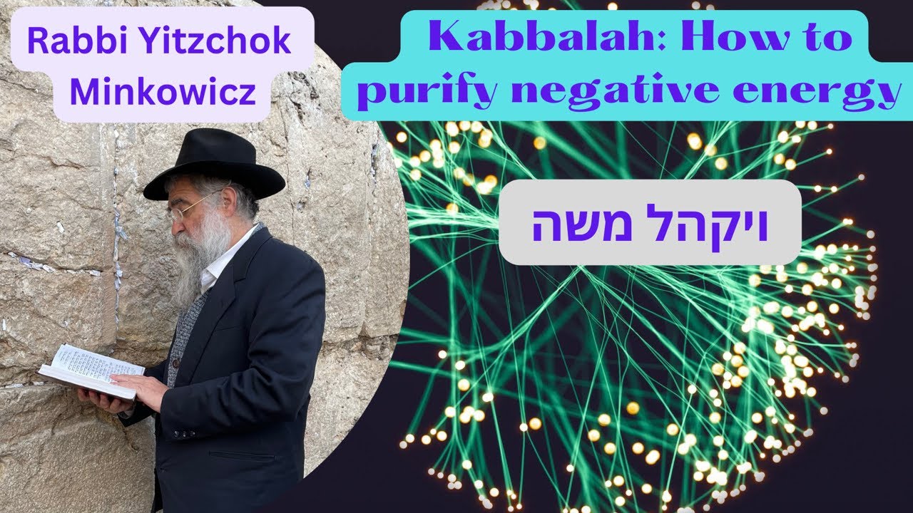 The Kabbalah Method on How to Purify Negative Energy. A Kabbalah class by Rabbi Yitzchok Minkowicz