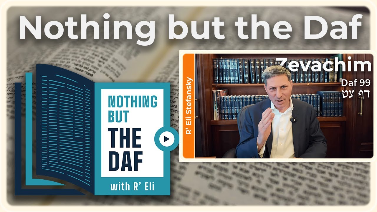 CHAZARAH - Zevachim Daf 99 | "Nothing but the Daf" with R' Eli Stefansky