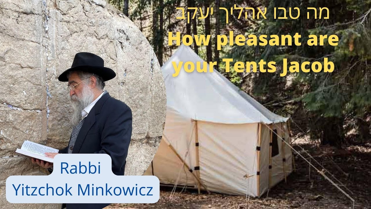 How pleasant are your Tents Jacob מה טובו אהליך יעקב  A Kabbalah class by Rabbi Yitzchok Minkowicz