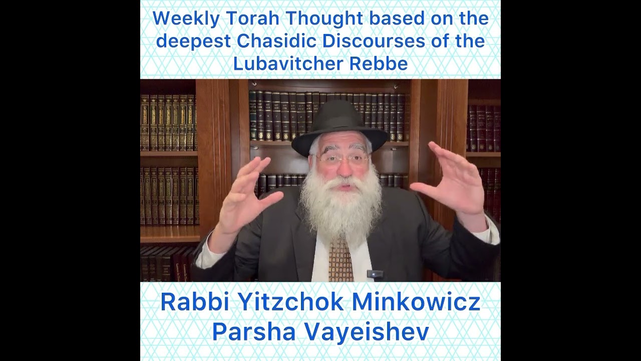 Parsha Vayeishev Chasidic Torah thought from Lubavitcher Rebbe by: Rabbi Yitzchok Minkowicz