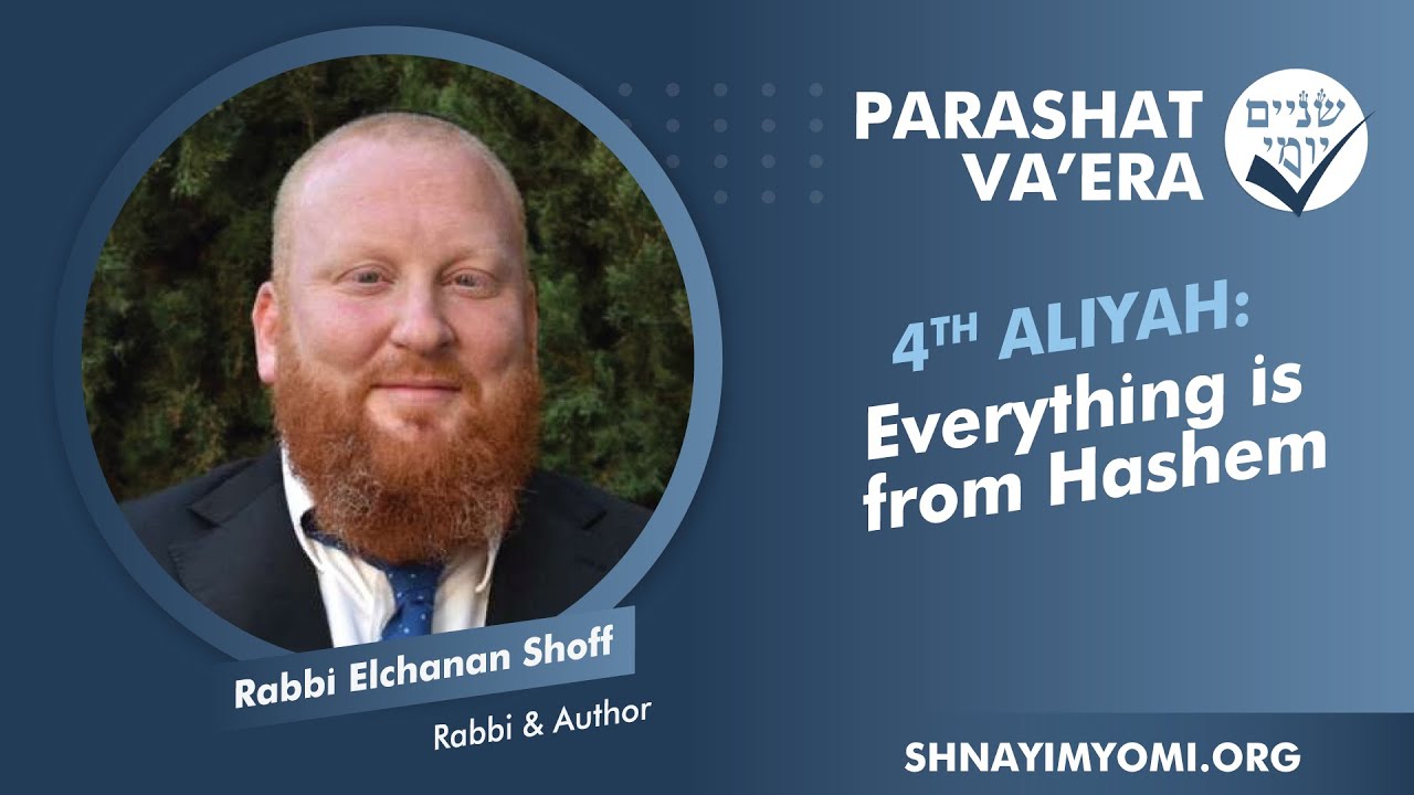 Shnayim Yomi - Va'era - R'vi'i - #4 - Rabbi Elchanan Shoff - Everything is from Hashem